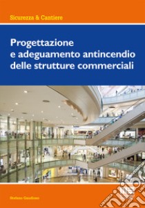 Progettazione e adeguamento antincendio delle strutture commerciali libro di Gaudioso Stefano