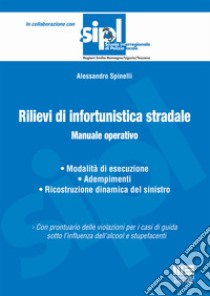 Rilievi di infortunistica stradale. Manuale operativo libro di Spinelli Alessandro