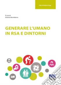 Generare l'umano in RSA e dintorni libro di Monteleone A. (cur.)