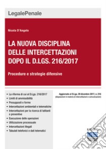 La nuova disciplina delle intercettazioni dopo il D.Lgs. 216/2017. Procedure e strategie difensive libro di D'Angelo Nicola