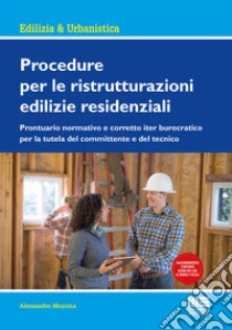 Procedure per le ristrutturazioni edilizie residenziali. Con aggiornamento online libro di Mezzina Alessandro