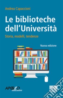 Le biblioteche dell'università. Storie, modelli, tendenze libro di Capaccioni Andrea