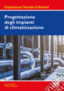 Progettazione degli impianti di climatizzazione libro di De Santoli Livio; Mancini Francesco