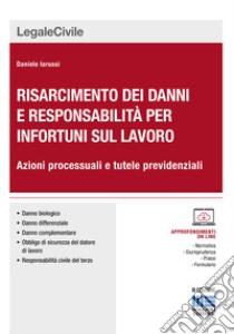 Risarcimento dei danni per gli infortuni sul lavoro. Le azioni processuali. Con CD-ROM libro di Iarussi Daniele