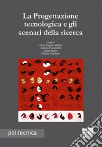 La progettazione tecnologica e gli scenari della ricerca libro di Bellini O. E. (cur.); Ciaramella A. (cur.); Daglio L. (cur.)