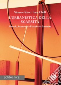 L'urbanistica della scarsità libro di Rusci Simone; Cheli Sara