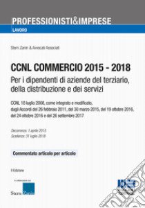 CCNL commercio 2015-2018. Per i dipendenti di aziende del terziario, della distribuzione e dei servizi libro