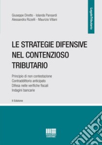 Le strategie difensive nel contenzioso tributario libro di Diretto Giuseppe; Villani Maurizio; Pansardi Iolanda