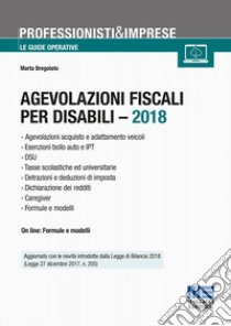 Agevolazioni fiscali per disabili - 2018 libro di Bregolato Marta