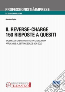 Il reverse-charge. 150 risposte a quesiti libro di Pipino Massimo