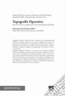 Topografie operative. Ricerche, letture e progetti per l'area metropolitana di Roma libro di Di Franco Andrea; Giacomini Lorenzo; Medici Carolina