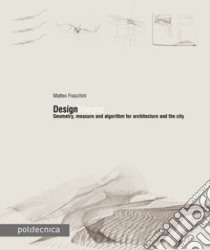 DesignDisegno. Geometry, measure and algorithm for architecture and the city libro di Fraschini Matteo