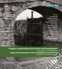 Progetto e valorizzazione dei territori rurali metropolitani. Proposte per il Sud-Abbiatense-Design and enhancement of the metropolitan rural territories. Proposals for the South-Abbiatense libro di Tartaglia A. (cur.); Cerati D. (cur.)