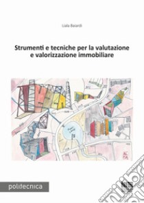 Strumenti e tecniche per la valutazione e valorizzazione immobiliare libro di Baiardi Liala