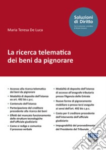 La ricerca telematica dei beni da pignorare libro di De Luca Maria Teresa