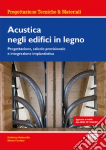 Acustica negli edifici in legno. Progettazione, calcolo previsionale e integrazione impiantistica libro di Bettarello Federica; Caniato Marco