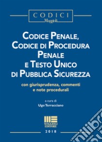 Codice penale, codice di procedura penale e testo unico di pubblica sicurezza libro di Terracciano U. (cur.)