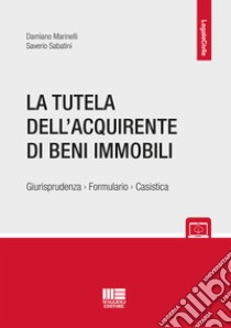 La tutela dell'acquirente di beni immobili libro di Marinelli Damiano; Sabatini Saverio