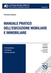 Manuale pratico dell'esecuzione mobiliare e immobiliare libro di Sassano Francesca