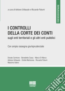 I controlli della Corte dei Conti sugli enti territoriali e gli altri enti pubblici libro di Gribaudo A. (cur.); Patumi R. (cur.)