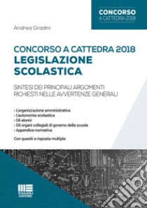 Concorso a cattedra 2018. Legislazione scolastica. Sintesi dei principali argomenti richiesti nelle avvertenze generali libro di Gradini Andrea