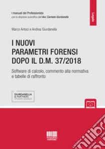 I nuovi parametri forensi dopo il D.M. 37/2018 libro di Giurdanella Andrea; Antoci Marco