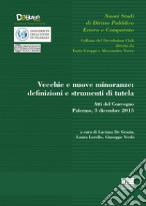 Vecchie e nuove minoranze: definizioni e strumenti di tutela libro di De Grazia L. (cur.); Lorello L. (cur.); Verde G. (cur.)