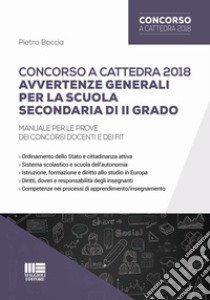 Concorso a cattedra 2018. Avvertenze generali per la scuola secondaria di II grado. Manuale per le prove dei concorsi docenti e dei FIT libro di Boccia Pietro