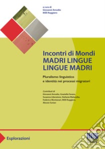 Incontri di mondi. Madri lingue lingue madri libro di Amodio G. (cur.); Ruggiero M. (cur.)