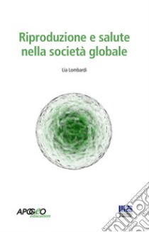 Riproduzione, salute, genere libro di Lombardi Lia