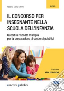 Il concorso per insegnante nella scuola dell'infanzia. Quesiti a risposta multipla per la preparazione ai concorsi pubblici libro di Sannipoli Moira