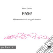 Pieghe. Tra spazi interstiziali e oggetti residuali libro di Corradi Emilia