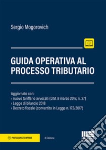 Guida operativa al contenzioso tributario libro di Mogorovich Sergio