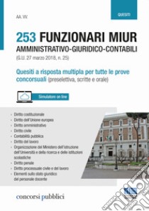 253 funzionari amministrativo-giuridico-contabili MIUR (G.U. 27 marzo 2018, n. 25). Quesiti a risposta multipla per tutte le prove concorsuali (preselettiva, scritte e orale) libro