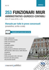 253 funzionari MIUR amministrativo-giuridico-contabili (G.U. 27 marzo 2018, n. 25). Manuale per tutte le prove concorsuali (preselettiva, scritte e orale) libro