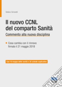 Il nuovo CCNL del comparto sanità. Commento alla nuova disciplina libro di Simonetti Stefano