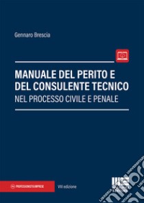 Manuale del perito e del consulente tecnico nel processo civile e penale. Con aggiornamento online libro di Brescia Gennaro