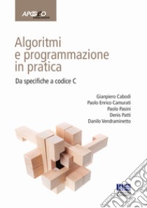 Algoritmi e programmazione in pratica. Da specifiche a codice C libro di Caboli Gianpiero; Camurati Paolo Enrico; Pasini Paolo