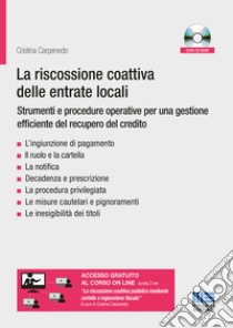 La riscossione coattiva delle entrate locali: strumenti e procedure. Le notifiche, l'ingiunzione di pagamento, la cartella di pagamento libro di Carpenedo Cristina