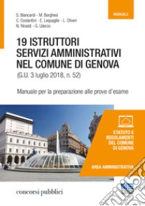 19 istruttori servizi amministrativi nel Comune di Genova. Manuale per la preparazione alle prove d'esame libro