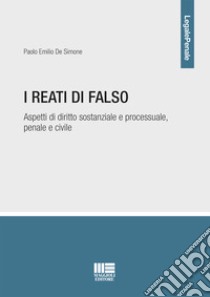 I reati di falso. Aspetti di diritto sostanziale e processuale, penale e civile libro di De Simone Paolo Emilio