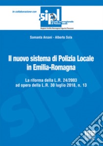 Il nuovo sistema di polizia locale in Emilia-Romagna libro di Arsani Samanta; Sola Alberto