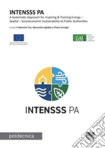 Intensss Pa. A systematic approach for inspiring & training energy-spatial-socioeconomic sustainability to public authorities libro di Tira M. (cur.); Sgobbo A. (cur.); Cervigni C. (cur.)