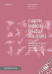 Centri minori. Esperienze in Italia e in Francia-Enjeux Majeurs. Expériences en Italie et en France libro di Detry N. (cur.); Gron S. (cur.)