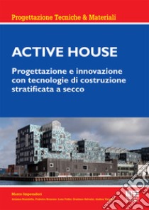 Active house. Progettazione e innovazione con tecnologie di costruzione stratificata a secco libro di Imperadori Marco