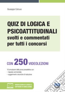 Quiz di logica e psicoattitudinali svolti e commentati per tutti i concorsi. Con espansione online. Con software di simulazione libro di Cotruvo Giuseppe