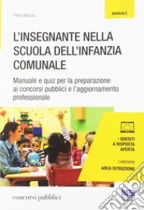 L'insegnante nella scuola dell'infanzia comunale. Manuale e quiz per la preparazione ai concorsi pubblici e l'aggiornamento professionale libro di Boccia Pietro