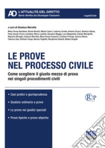 Le prove nel processo civile. Come scegliere il giusto mezzo di prova nei singoli procedimenti civili libro di Morretta G. (cur.)