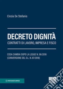 Decreto dignità. Contratti di lavoro, impresa e fisco libro di De Stefanis Cinzia