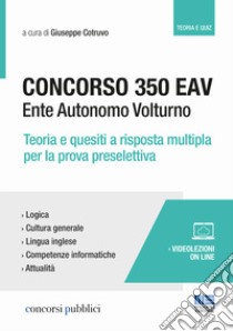 Concorso 350 EAV. Ente Autonomo Volturno. Teoria e quesiti a risposta multipla per la prova preselettiva libro di Cotruvo G. (cur.)